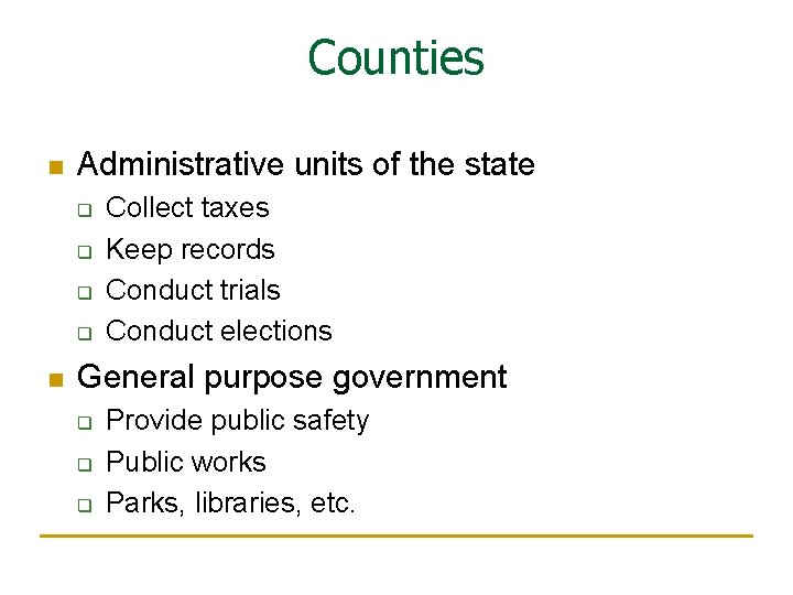 Counties n Administrative units of the state q q n Collect taxes Keep records