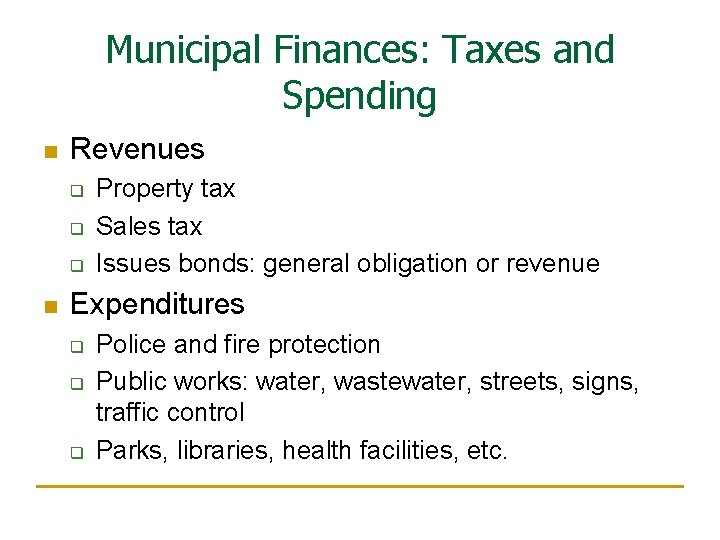 Municipal Finances: Taxes and Spending n Revenues q q q n Property tax Sales