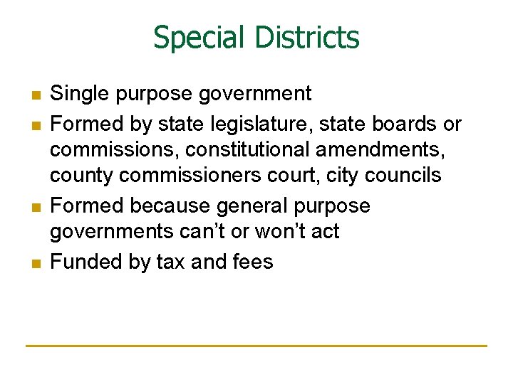 Special Districts n n Single purpose government Formed by state legislature, state boards or