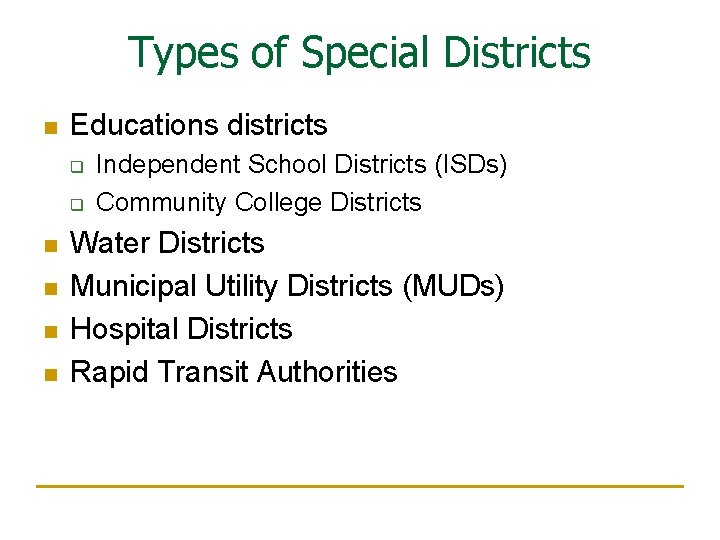 Types of Special Districts n Educations districts q q n n Independent School Districts