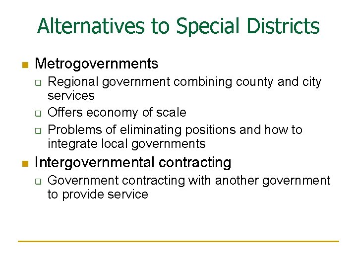 Alternatives to Special Districts n Metrogovernments q q q n Regional government combining county