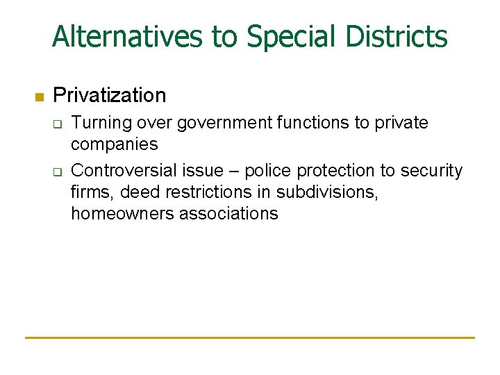 Alternatives to Special Districts n Privatization q q Turning over government functions to private