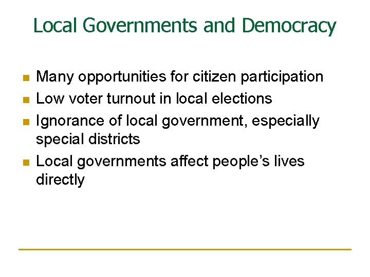 Local Governments and Democracy n n Many opportunities for citizen participation Low voter turnout