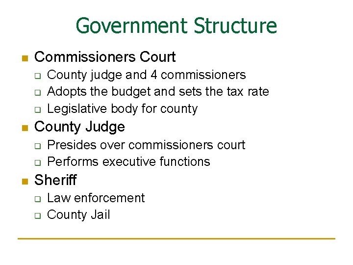 Government Structure n Commissioners Court q q q n County Judge q q n