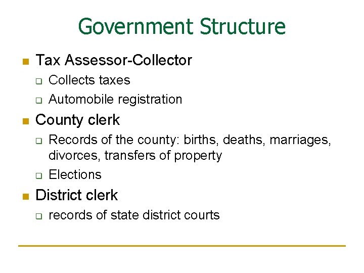 Government Structure n Tax Assessor-Collector q q n County clerk q q n Collects