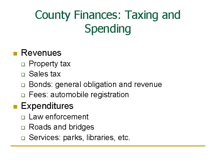 County Finances: Taxing and Spending n Revenues q q n Property tax Sales tax