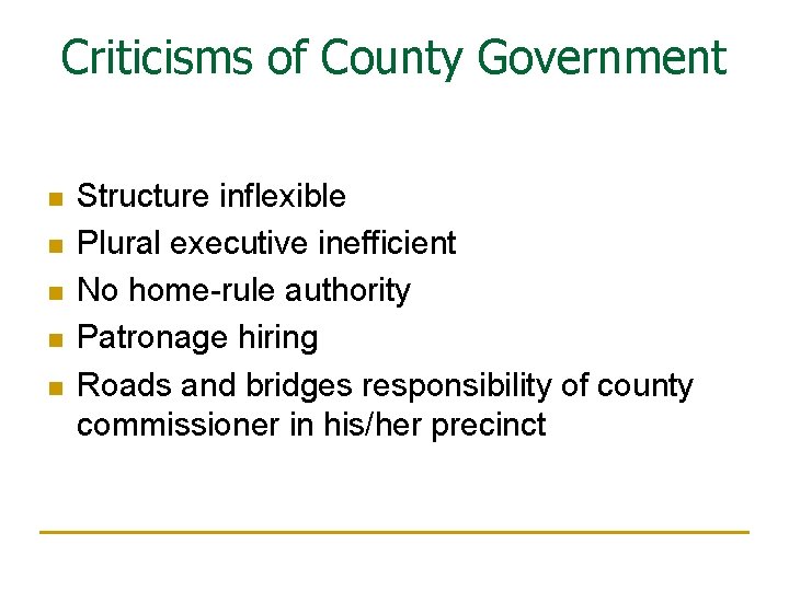 Criticisms of County Government n n n Structure inflexible Plural executive inefficient No home-rule
