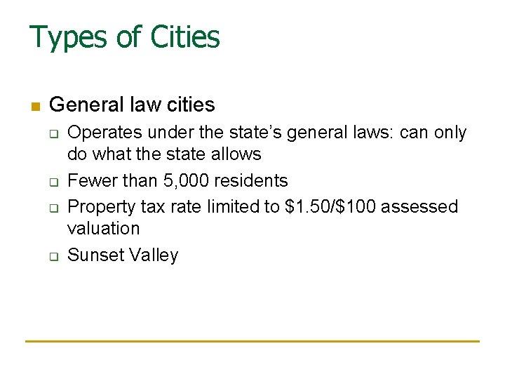 Types of Cities n General law cities q q Operates under the state’s general