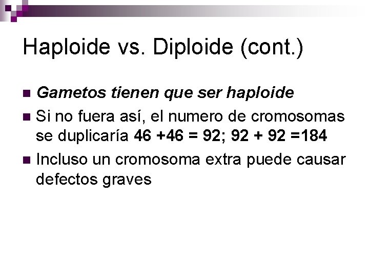 Haploide vs. Diploide (cont. ) Gametos tienen que ser haploide n Si no fuera Haploide vs. Diploide (cont. ) Gametos tienen que ser haploide n Si no fuera