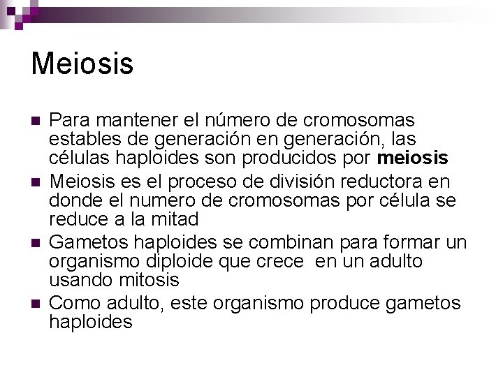 Meiosis n n Para mantener el número de cromosomas estables de generación en generación, Meiosis n n Para mantener el número de cromosomas estables de generación en generación,