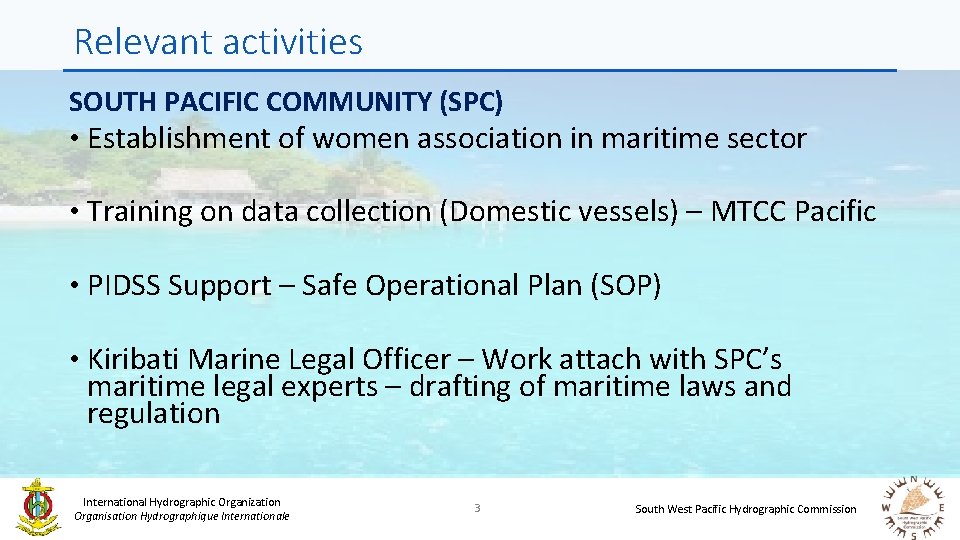 Relevant activities SOUTH PACIFIC COMMUNITY (SPC) • Establishment of women association in maritime sector