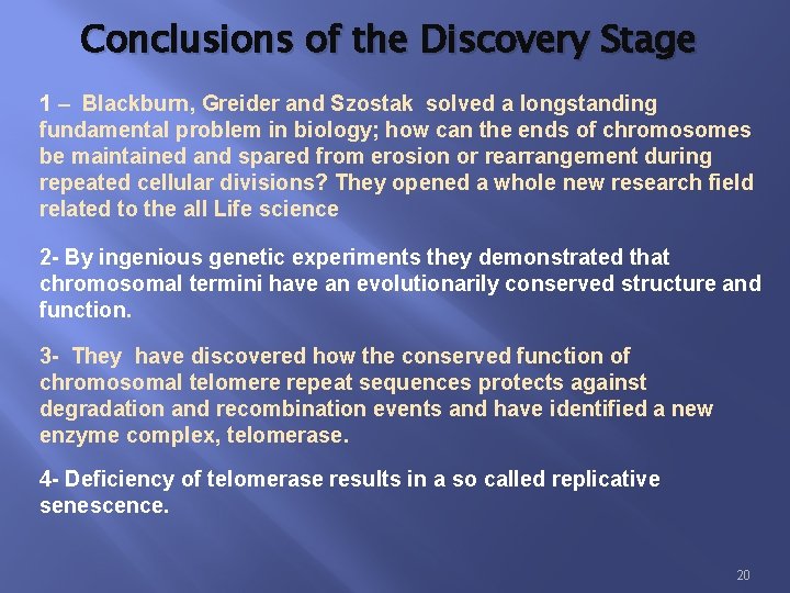 Conclusions of the Discovery Stage 1 – Blackburn, Greider and Szostak solved a longstanding
