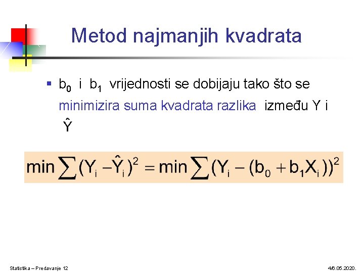 Metod najmanjih kvadrata § b 0 i b 1 vrijednosti se dobijaju tako što Metod najmanjih kvadrata § b 0 i b 1 vrijednosti se dobijaju tako što