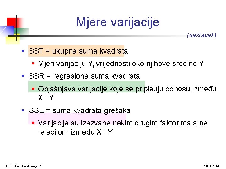 Mjere varijacije (nastavak) § SST = ukupna suma kvadrata § Mjeri varijaciju Yi vrijednosti Mjere varijacije (nastavak) § SST = ukupna suma kvadrata § Mjeri varijaciju Yi vrijednosti