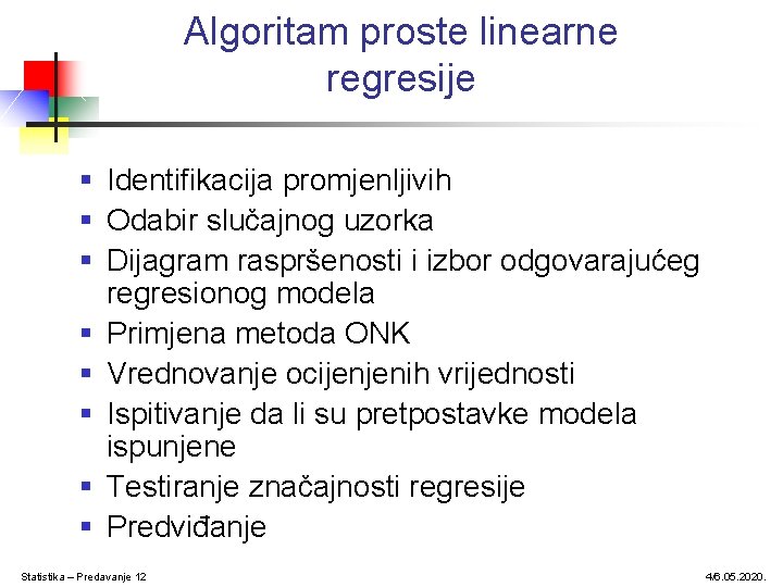 Algoritam proste linearne regresije § Identifikacija promjenljivih § Odabir slučajnog uzorka § Dijagram raspršenosti Algoritam proste linearne regresije § Identifikacija promjenljivih § Odabir slučajnog uzorka § Dijagram raspršenosti