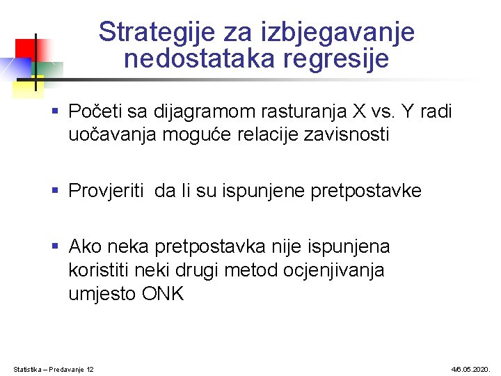Strategije za izbjegavanje nedostataka regresije § Početi sa dijagramom rasturanja X vs. Y radi Strategije za izbjegavanje nedostataka regresije § Početi sa dijagramom rasturanja X vs. Y radi