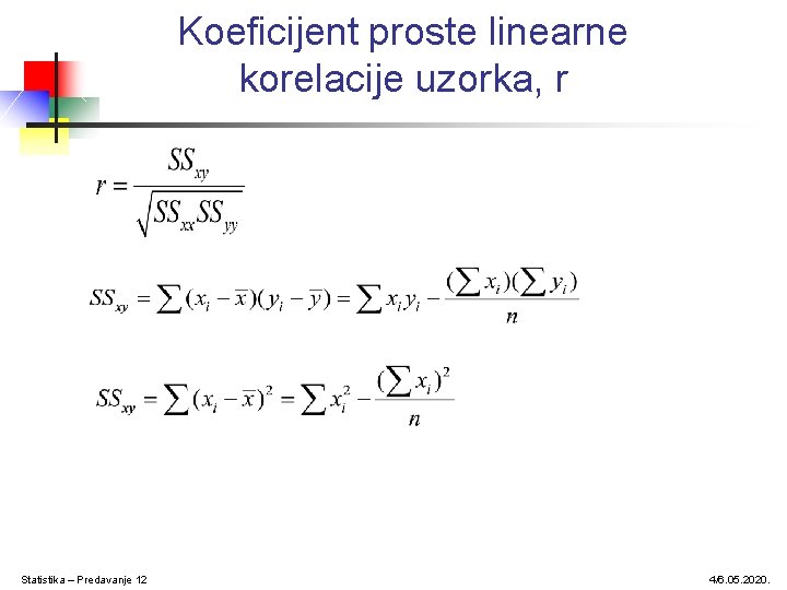 Koeficijent proste linearne korelacije uzorka, r Statistika – Predavanje 12 4/6. 05. 2020. Koeficijent proste linearne korelacije uzorka, r Statistika – Predavanje 12 4/6. 05. 2020.