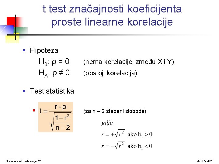 t test značajnosti koeficijenta proste linearne korelacije § Hipoteza H 0: ρ = 0 t test značajnosti koeficijenta proste linearne korelacije § Hipoteza H 0: ρ = 0