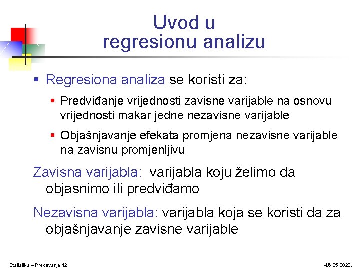 Uvod u regresionu analizu § Regresiona analiza se koristi za: § Predviđanje vrijednosti zavisne Uvod u regresionu analizu § Regresiona analiza se koristi za: § Predviđanje vrijednosti zavisne