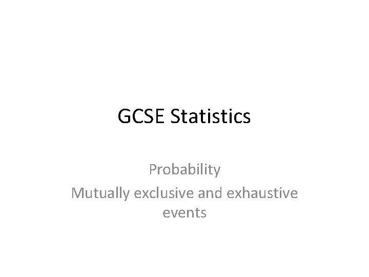 GCSE Statistics Probability Mutually exclusive and exhaustive events 