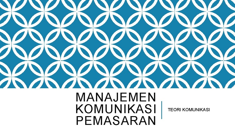 MANAJEMEN KOMUNIKASI PEMASARAN TEORI KOMUNIKASI 