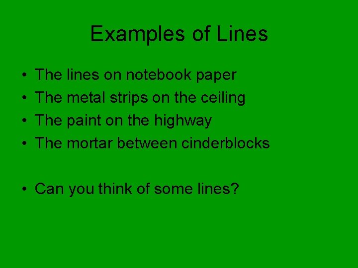 Examples of Lines • • The lines on notebook paper The metal strips on