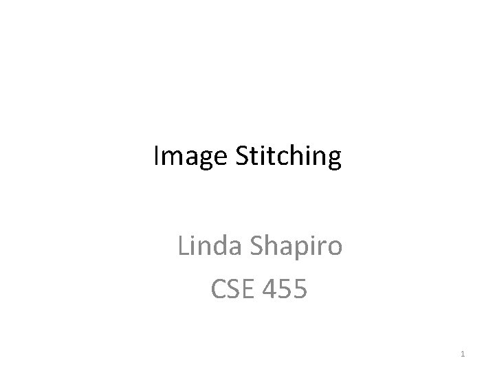 Image Stitching Linda Shapiro CSE 455 1 