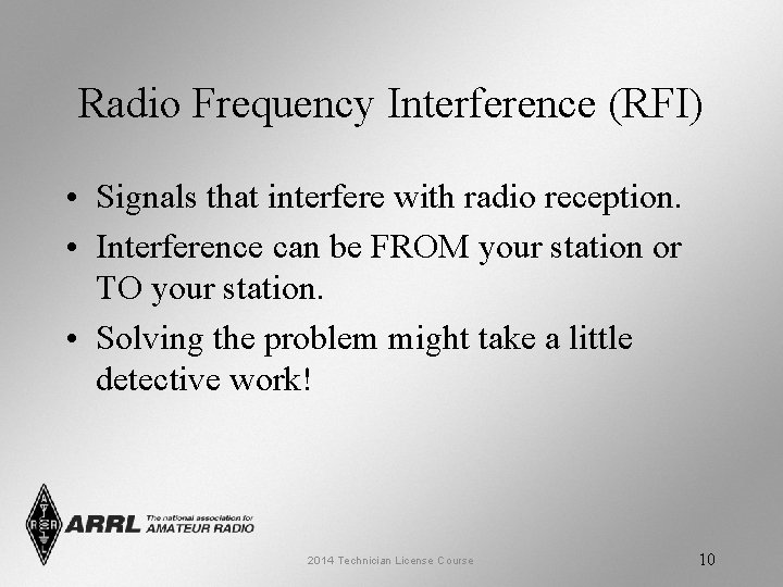 Radio Frequency Interference (RFI) • Signals that interfere with radio reception. • Interference can