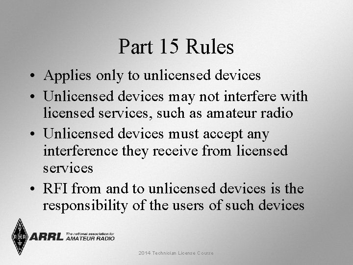 Part 15 Rules • Applies only to unlicensed devices • Unlicensed devices may not