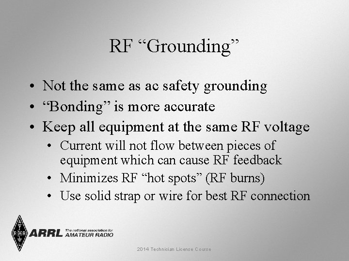 RF “Grounding” • Not the same as ac safety grounding • “Bonding” is more