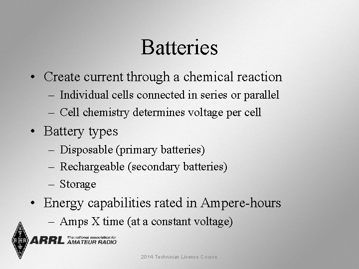 Batteries • Create current through a chemical reaction – Individual cells connected in series