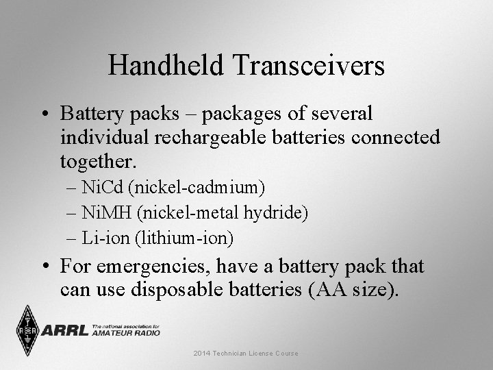 Handheld Transceivers • Battery packs – packages of several individual rechargeable batteries connected together.