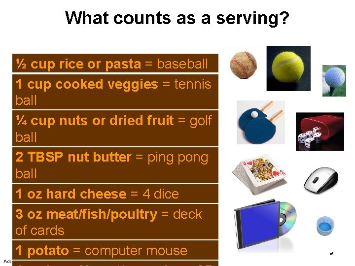 What counts as a serving? ½ cup rice or pasta = baseball 1 cup