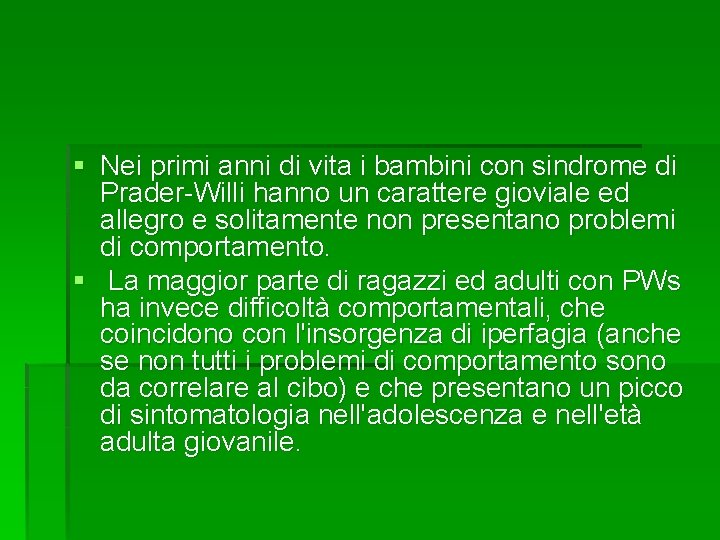 § Nei primi anni di vita i bambini con sindrome di Prader-Willi hanno un