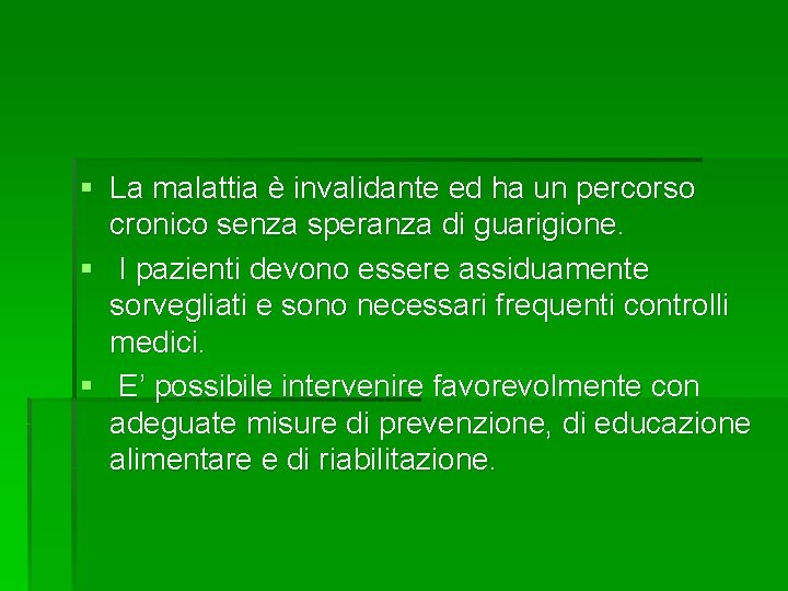 § La malattia è invalidante ed ha un percorso cronico senza speranza di guarigione.