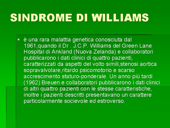 SINDROME DI WILLIAMS § è una rara malattia genetica conosciuta dal 1961, quando il