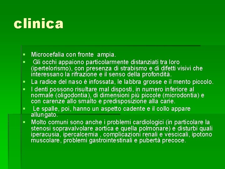 clinica § Microcefalia con fronte ampia. § Gli occhi appaiono particolarmente distanziati tra loro