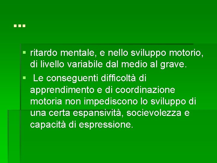 . . . § ritardo mentale, e nello sviluppo motorio, di livello variabile dal