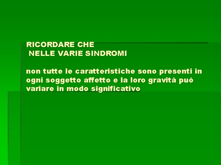 RICORDARE CHE NELLE VARIE SINDROMI non tutte le caratteristiche sono presenti in ogni soggetto