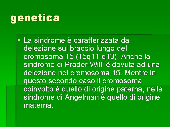 genetica § La sindrome è caratterizzata da delezione sul braccio lungo del cromosoma 15