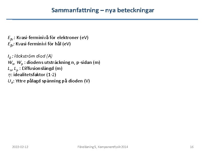 Sammanfattning – nya beteckningar Efn : Kvasi-ferminivå för elektroner (e. V) Efp: Kvasi-ferminivi för