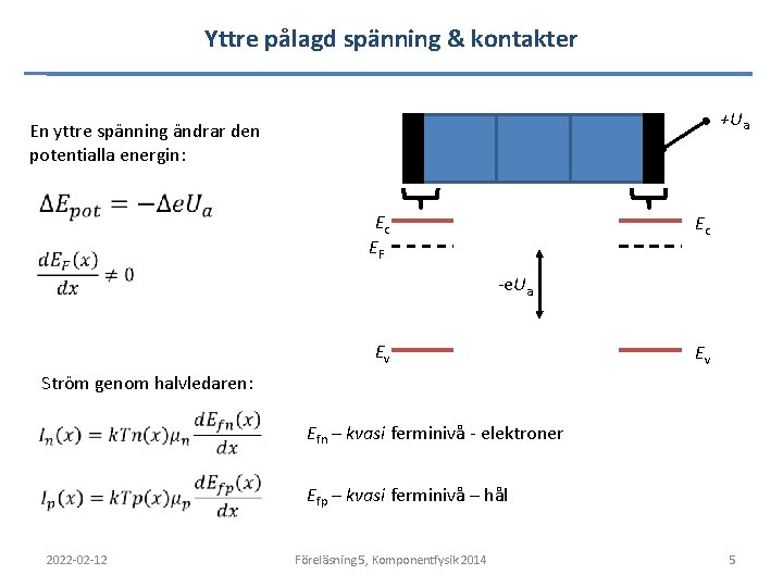 Yttre pålagd spänning & kontakter +Ua En yttre spänning ändrar den potentialla energin: Ec