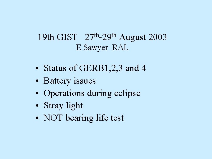 19 th GIST 27 th-29 th August 2003 E Sawyer RAL • • •