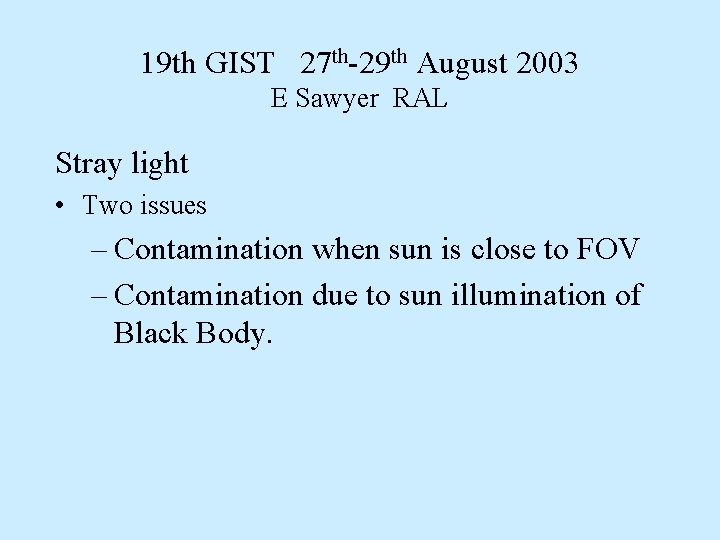 19 th GIST 27 th-29 th August 2003 E Sawyer RAL Stray light •