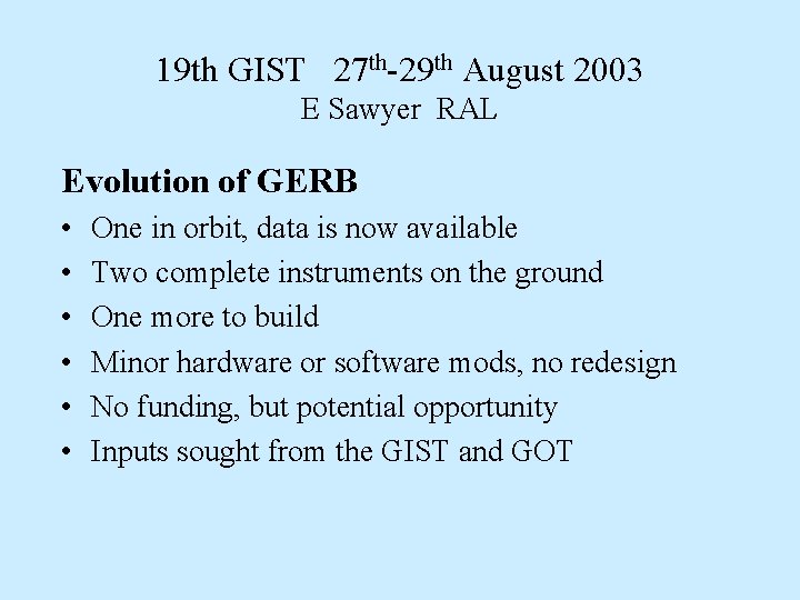 19 th GIST 27 th-29 th August 2003 E Sawyer RAL Evolution of GERB