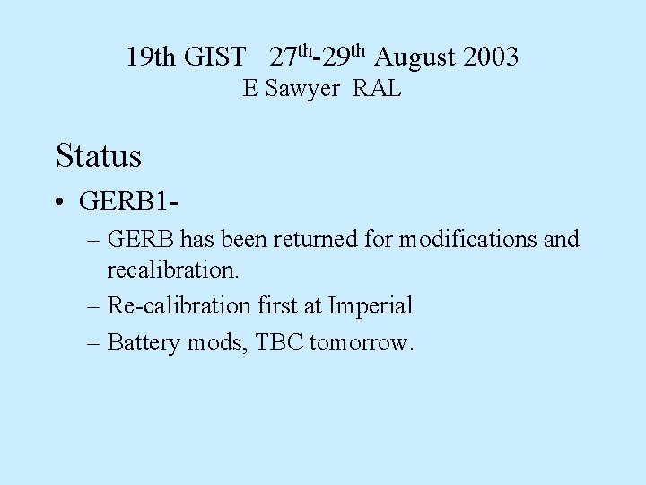 19 th GIST 27 th-29 th August 2003 E Sawyer RAL Status • GERB