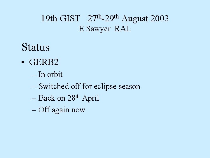 19 th GIST 27 th-29 th August 2003 E Sawyer RAL Status • GERB