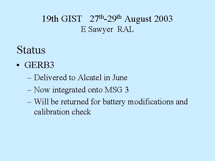 19 th GIST 27 th-29 th August 2003 E Sawyer RAL Status • GERB