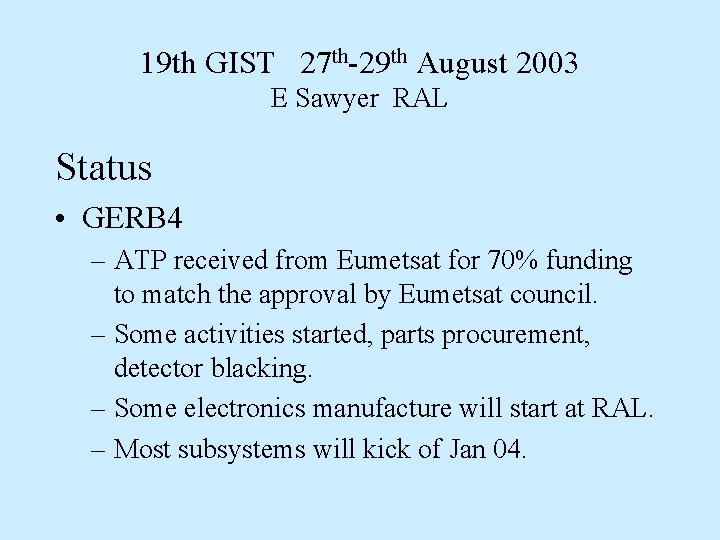 19 th GIST 27 th-29 th August 2003 E Sawyer RAL Status • GERB