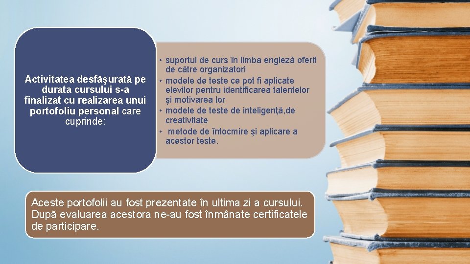 Activitatea desfăşurată pe durata cursului s-a finalizat cu realizarea unui portofoliu personal care cuprinde: